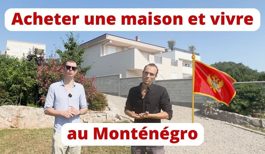Pourquoi acheter une maison et vivre au Monténégro?