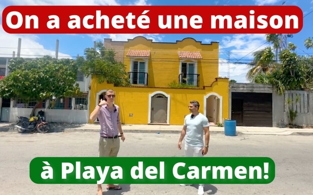 Nous avons acheté une maison à Playa del Carmen au Mexique!