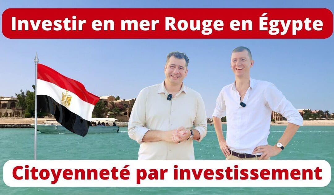 Investir dans l’immobilier en mer Rouge en Égypte pour obtenir la citoyenneté par investissement