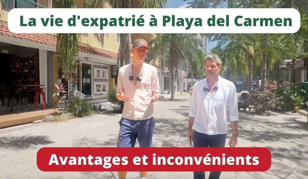 Vivre à Playa del Carmen: Avantages et Inconvénients de cette station balnéaire mexicaine