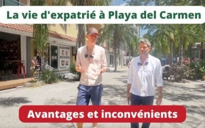 Vivre à Playa del Carmen: Avantages et Inconvénients de cette station balnéaire mexicaine
