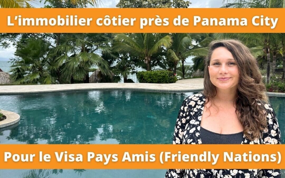 Investir dans l’immobilier près de Panama City pour le Visa Pays Amis et Friendly Nations Visa