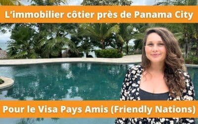 Investir dans l’immobilier près de Panama City pour le Visa Pays Amis et Friendly Nations Visa