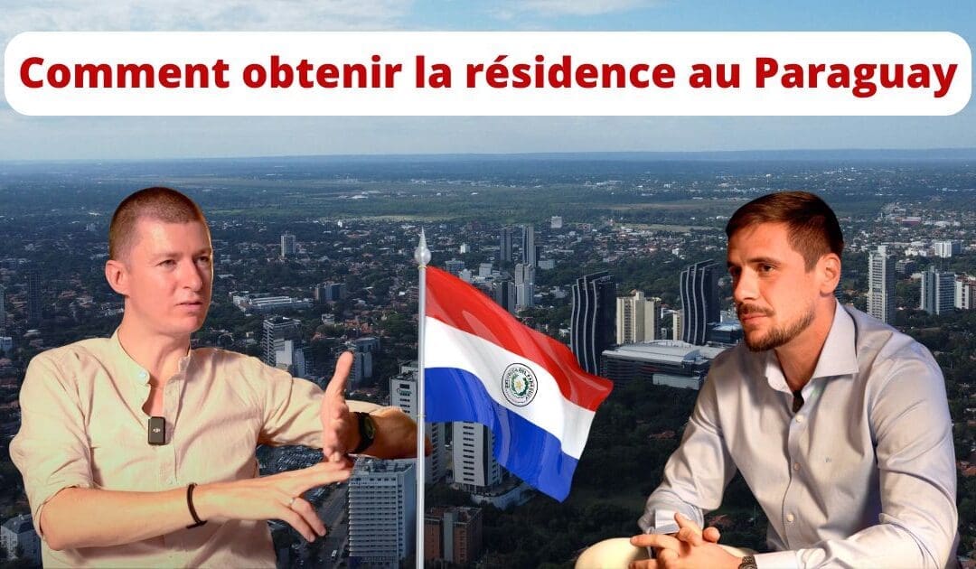 Comment obtenir la résidence et la résidence fiscale au Paraguay